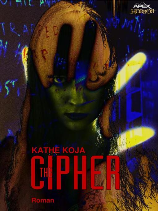 Title details for THE CIPHER by Kathe Koja - Available